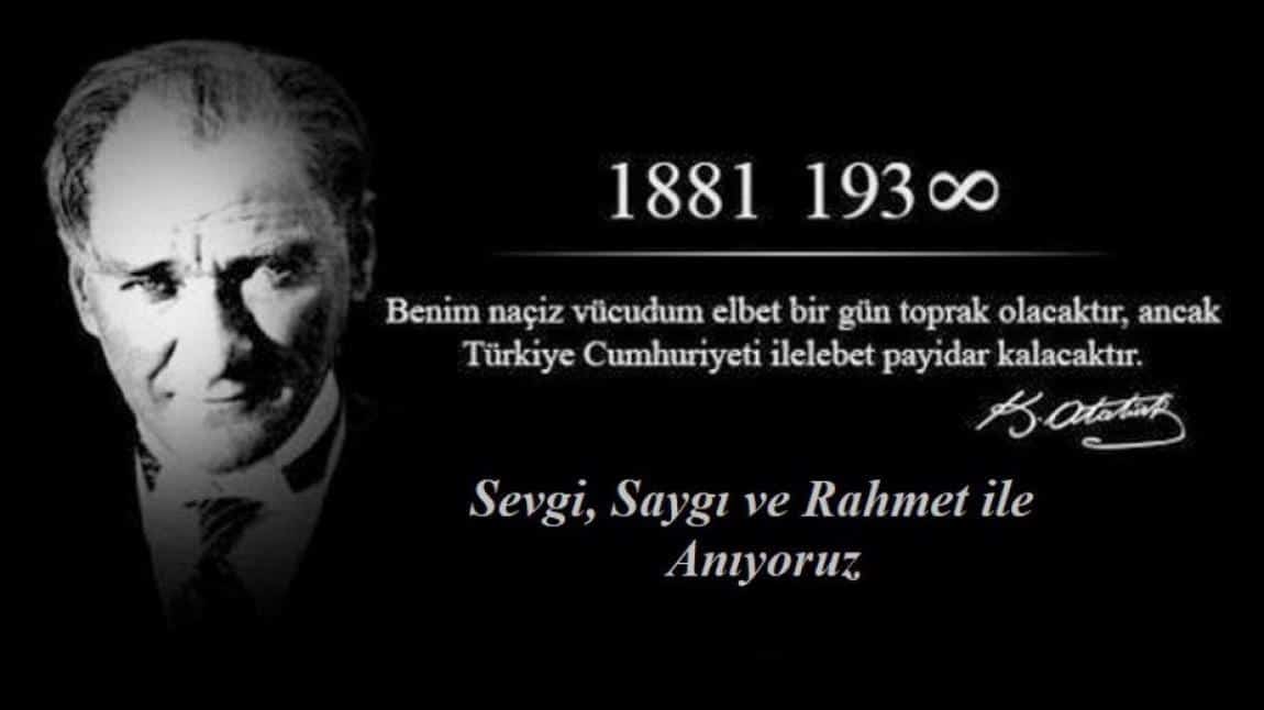 Mustafa Kemal ATATÜRK'ü Sevgi, Saygı ve Özlemle Anıyoruz